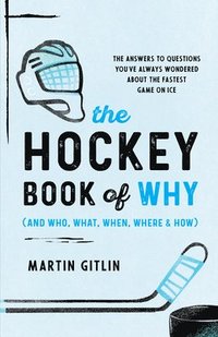 bokomslag The Hockey Book of Why (and Who, What, When, Where, and How)
