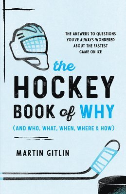 The Hockey Book of Why (and Who, What, When, Where, and How) 1