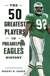 bokomslag The 50 Greatest Players in Philadelphia Eagles History