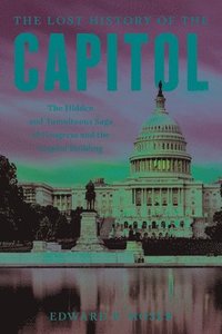 bokomslag The Lost History of the Capitol