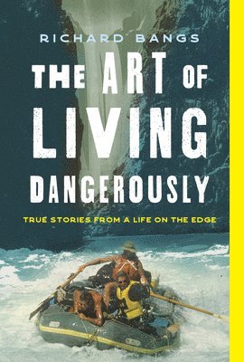 bokomslag The Art of Living Dangerously