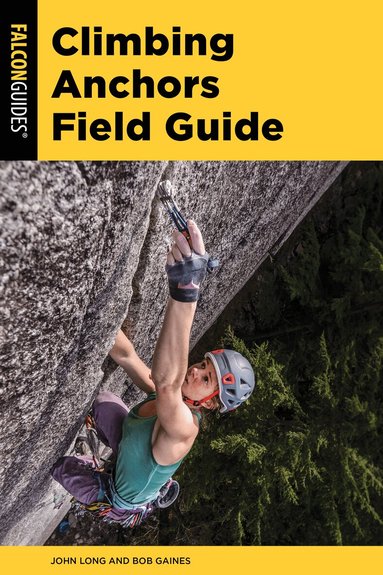 John Long, Bob Gaines - Climbing Anchors Field Guide, Häftad