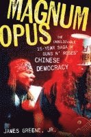 bokomslag Magnum Opus: The Unbelievable 15-Year Saga of Guns N' Roses' Chinese Democracy