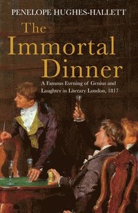 bokomslag The Immortal Dinner: A Famous Evening of Genius and Laughter in Literary London, 1817
