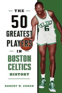 bokomslag The 50 Greatest Players in Boston Celtics History