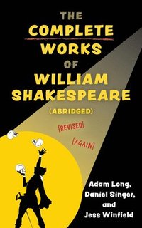 bokomslag The Complete Works of William Shakespeare (abridged) [revised] [again]