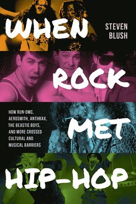 Steven Blush - When Rock Met Hip-Hop, Häftad
