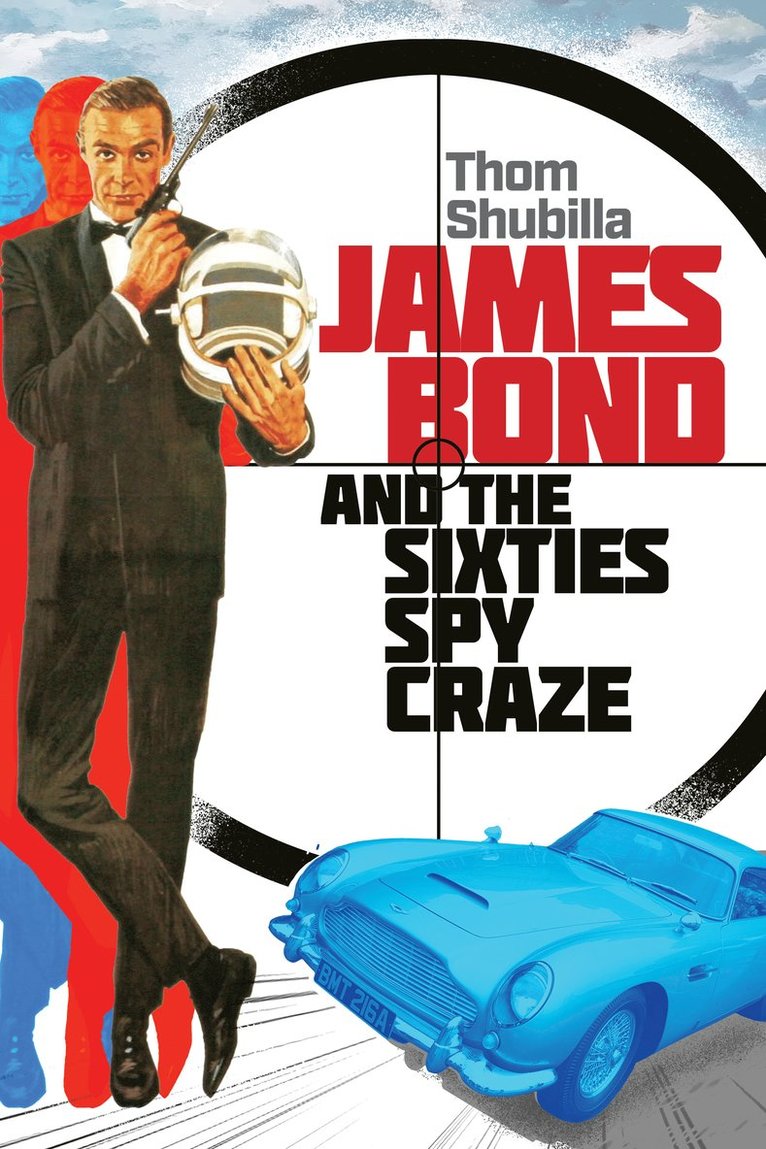 Thom Shubilla - James Bond and the Sixties Spy Craze, Inbunden