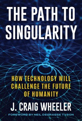 J. Craig Wheeler, J Craig Wheeler - Path to Singularity, Inbunden