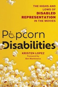 bokomslag Popcorn Disabilities: The Highs and Lows of Disabled Representation in the Movies