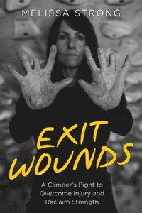 bokomslag Exit Wounds: A Climber's Fight to Overcome Injury and Reclaim Strength