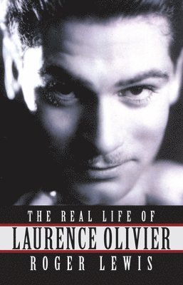 bokomslag The Real Life Of Laurence Olivier