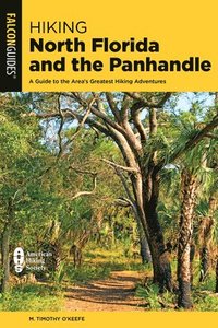 bokomslag Hiking North Florida and the Panhandle: A Guide to the Area's Greatest Hiking Adventures