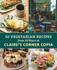 bokomslag 50 Vegetarian Recipes from 50 Years at Claire's Corner Copia