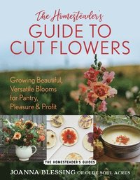 bokomslag Homesteader's Guide to Cut Flowers