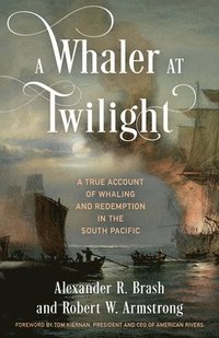 bokomslag A Whaler at Twilight: A True Account of Whaling and Redemption in the South Pacific