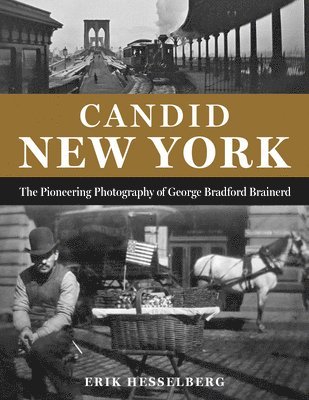 bokomslag Candid New York: The Pioneering Photography of George Bradford Brainerd