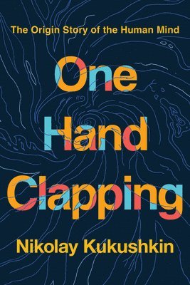 One Hand Clapping: The Origin Story of the Human Mind 1