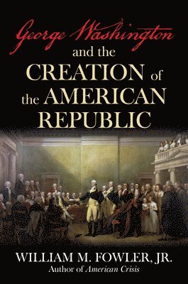 bokomslag George Washington and the Creation of the American Republic