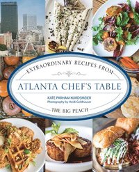 bokomslag Atlanta Chef's Table: Extraordinary Recipes from the Big Peach