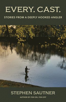 bokomslag Every Cast: Stories from a Deeply Hooked Angler