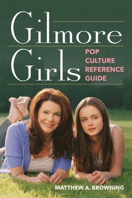 bokomslag Gilmore Girls Pop Culture Reference Guide