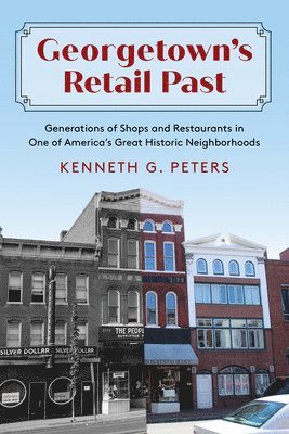 bokomslag Georgetown's Retail Past: Generations of Shops and Restaurants in One of America's Great Historic Neighborhoods