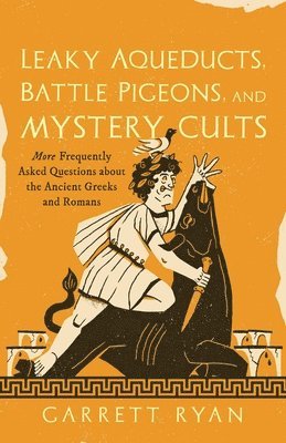 Leaky Aqueducts, Battle Pigeons, and Mystery Cults