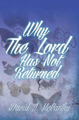 Why the Lord Has Not Returned 1