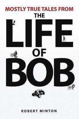 Mostly True Tales from the Life of Bob 1