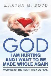 bokomslag God I Am Hurting and I Want to Be Made Whole Again