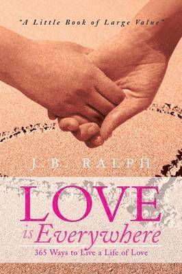 bokomslag Love Is Everywhere 365 Ways to Live a Life of Love