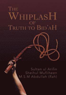 bokomslag The Whiplash of Truth to Bid'ah