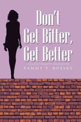 Tammy T Bussey, Tammy T. Bussey - Don't Get Bitter, Get Better, Häftad