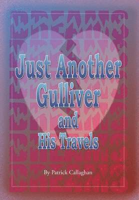 Patrick Callaghan - Just Another Gulliver and His Travels, Inbunden
