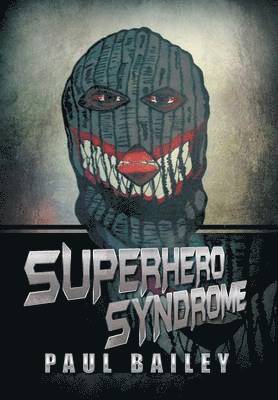 Paul Bailey - Superhero Syndrome, Inbunden