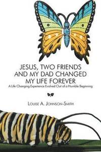 bokomslag Jesus, Two Friends and My Dad Changed My Life Forever