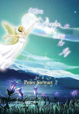 Peter Stewart - When Angels Learn to Fly, Inbunden