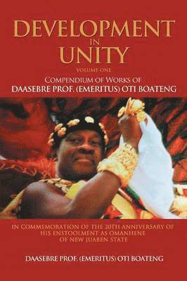 Daasebre Prof (Emeritus) Oti Boateng, Daasebre Prof. (Emeritus) Oti Boateng, Daasebre (Emeritus) Oti Boateng - Development in Unity Volume One, Häftad