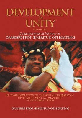 Daasebre Prof (Emeritus) Oti Boateng, Daasebre Prof. (Emeritus) Oti Boateng - Development in Unity Volume One, Inbunden