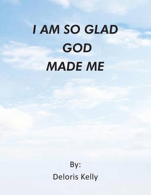 Deloris Kelly - I Am So Glad God Made Me, Häftad