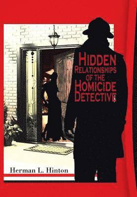 Herman L Hinton, Herman L. Hinton - Hidden Relationships of the Homicide Detective, Inbunden