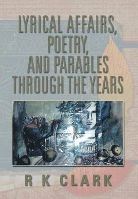 bokomslag Lyrical Affairs, Poetry, and Parables Through the Years