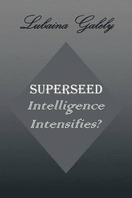 Lubaina Galely - Superseed Intelligence Intensifies?, Häftad