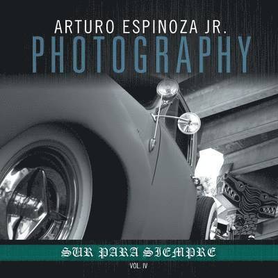 Arturo Espinoza Jr Photography Vol. IV 1