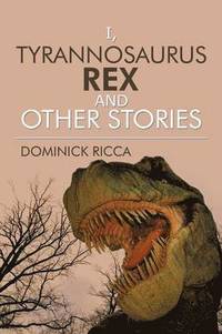 bokomslag I, Tyrannosaurus Rex and Other Stories