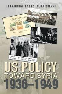 bokomslag Us Policy Toward Syria 1936-1949