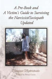 bokomslag A Pre-Book and A Victim's Guide to Surviving the Narcissist/Sociopath Updated