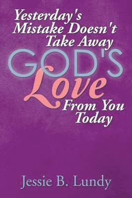 Yesterday's Mistake Doesn't Take Away God's Love from You Today 1