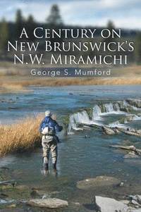bokomslag A Century on New Brunswick's N.W. Miramichi
